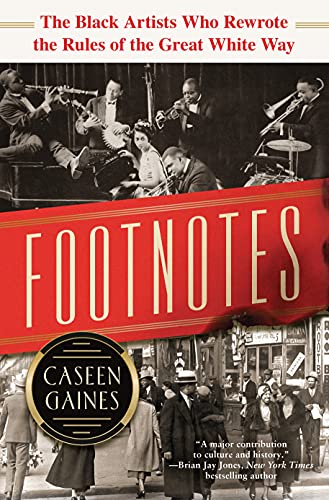 Footnotes The Black Artists Who Rewrote the Rules of the Great White Way [Hardcover]