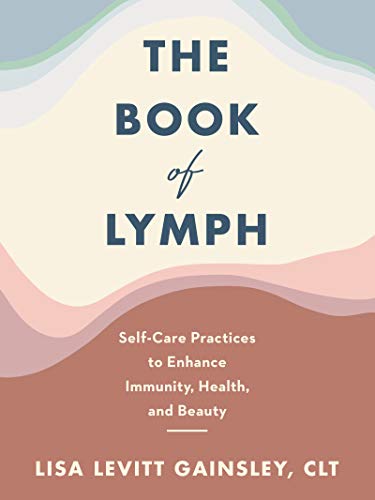 The Book of Lymph Self-Care Practices to Enhance Immunity, Health, and Beauty [Hardcover]