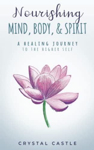 Nourishing Mind, Body, & Spirit  A Healing Journey to the Higher Self [Paperback]