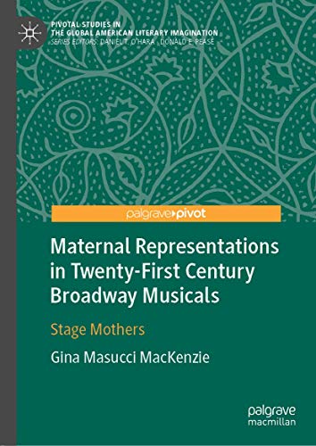 Maternal Representations in Twenty-First Century Broadway Musicals Stage Mother [Hardcover]