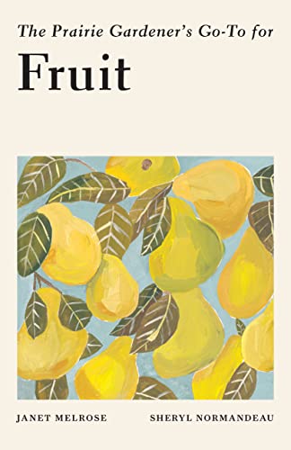 The Prairie Gardeners Go-To for Fruit [Paperback]