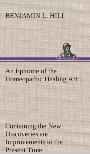 An Epitome Of The Homeopathic Healing Art Containing The New Discoveries And Imp [Hardcover]