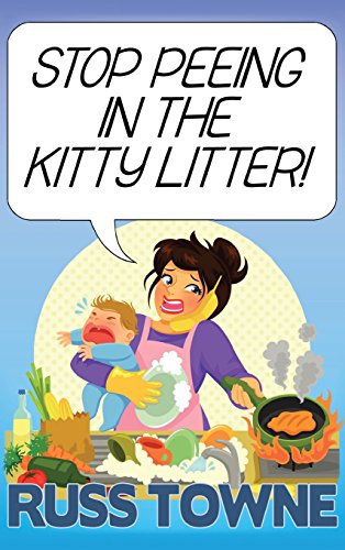 Stop Peeing in the Kitty Litter  Humorous and Heartwarming Stories on Parentin [Hardcover]