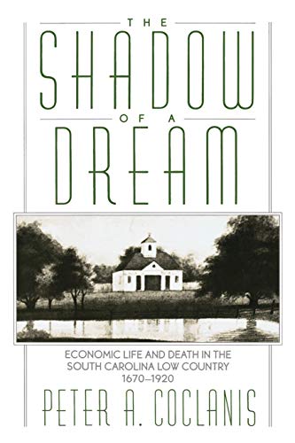 The Shadow of a Dream Economic Life and Death in the South Carolina Low Country [Paperback]