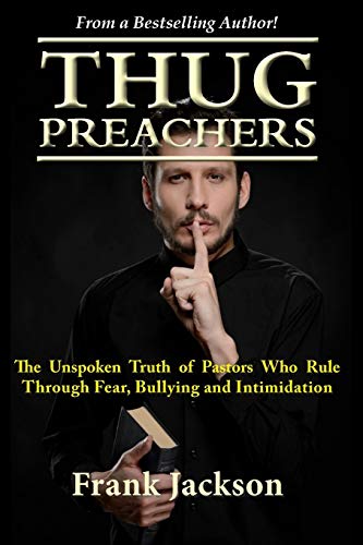Thug Preachers The Unspoken Truth Of Pastors Who Rule Through Fear, Bullying An [Paperback]