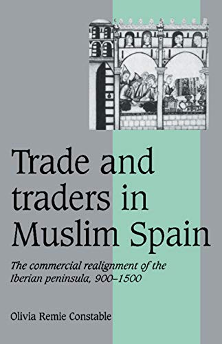 Trade and Traders in Muslim Spain The Commercial Realignment of the Iberian Pen [Paperback]