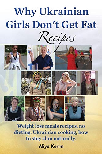 Why Ukrainian Girls Don't Get Fat Recipes, Weight Loss Meals Recipes, No Dietin [Paperback]