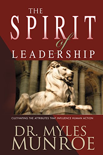 Spirit of Leadership  Cultivating the Attributes That Influence Human Action [Paperback]