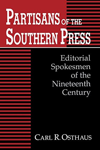 Partisans Of The Southern Press Editorial Spokesmen Of The Nineteenth Century [Paperback]