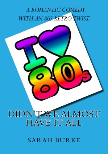 Didn't We Almost Have It All A Romantic Comedy With An 80s Retro Twist [Paperback]