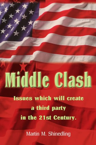 Middle Clash  Issues Which Will Create a Third Party in the 21st Century [Paperback]