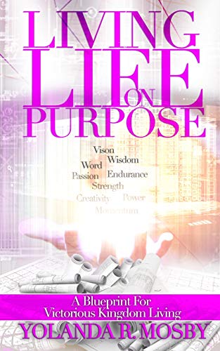 Living Life on Purpose  A Blueprint for Victorious Kingdom Living [Paperback]