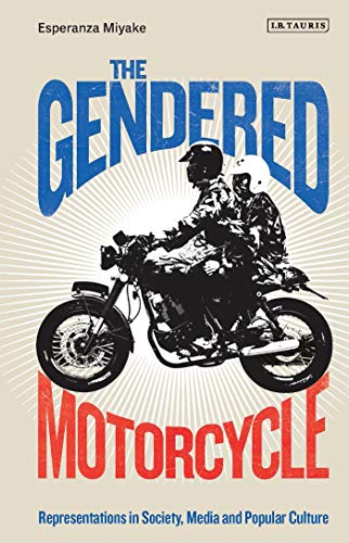 The Gendered Motorcycle Representations in Society, Media and Popular Culture [Paperback]