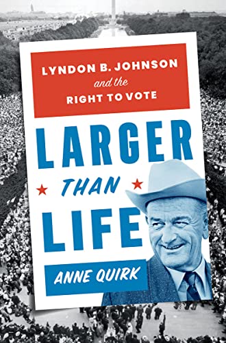 Larger than Life Lyndon B. Johnson and the Right to Vote [Hardcover]