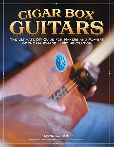 Cigar Box Guitars The Ultimate DIY Guide for the Makers and Players of the Hand [Paperback]