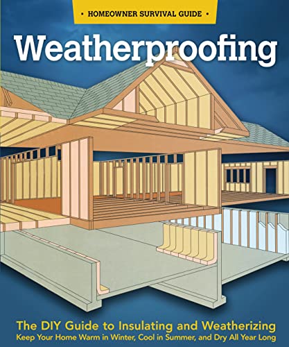 Weatherproofing The DIY Guide to Keeping Your Home Warm in the Winter, Cool in  [Paperback]