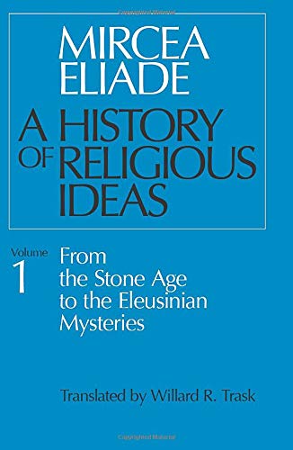 A History of Religious Ideas, Volume 1 From the Stone Age to the Eleusinian Mys [Paperback]