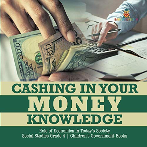 Cashing in Your Money Knowledge - Role of Economics in Today's Society - Social  [Paperback]