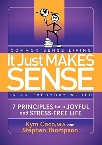 It Just Makes Sense Common Sense Living in an Everyday World 7 Principles for  [Paperback]
