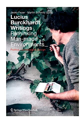 Lucius Burckhardt Writings. Rethinking Man-made Environments Politics, Landscap [Hardcover]