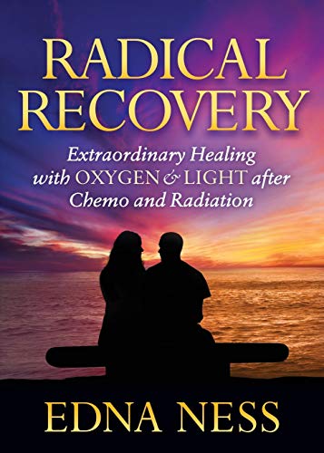 Radical Recovery Extraordinary Healing with Oxygen & Light after Chemo and  [Paperback]