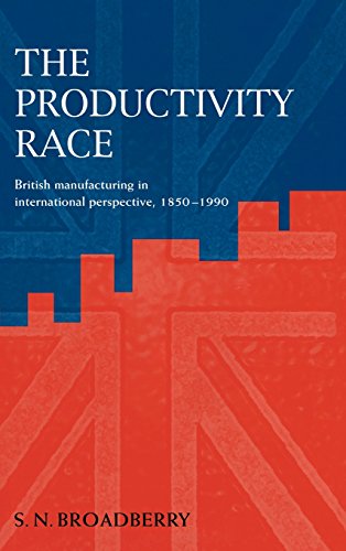 The Productivity Race British Manufacturing in International Perspective, 1850 [Hardcover]