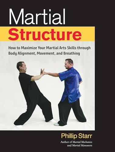 Martial Structure How to Maximize Your Martial Arts Skills through Body Alignme [Paperback]