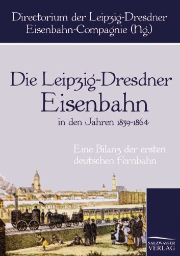 Die Leipzig-Dresdner Eisenbahn in Den Jahren 1839 Bis 1864 [Paperback]