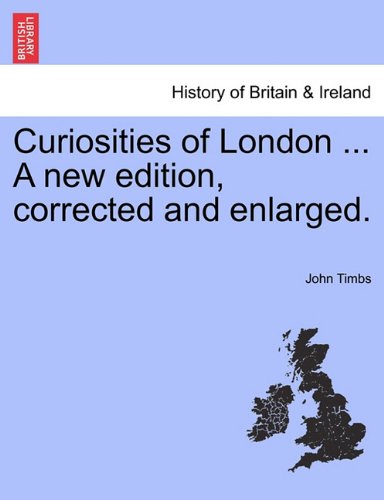 Curiosities Of London ... A New Edition, Corrected And Enlarged. [Paperback]