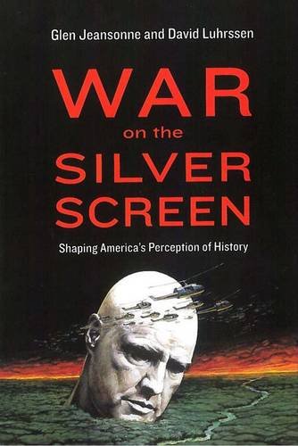 War On The Silver Screen Shaping America's Perception Of History [Paperback]