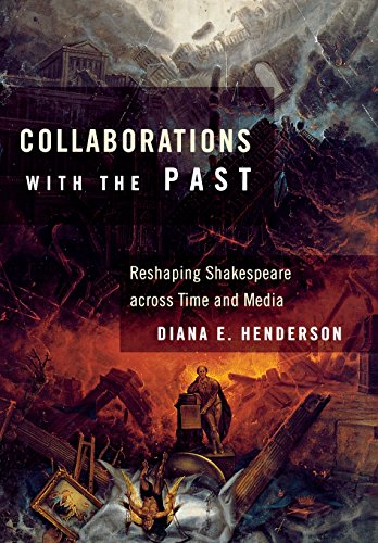 Collaborations With The Past Reshaping Shakespeare Across Time And Media [Hardcover]