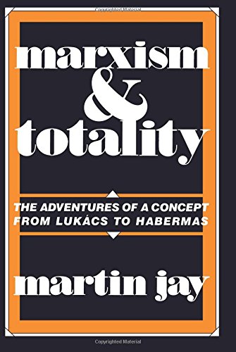 Marxism and Totality The Adventures of a Concept from Luk&225cs to Habermas [Paperback]