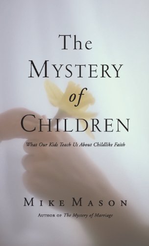 The Mystery Of Children What Our Kids Teach Us About Childlike Faith [Hardcover]
