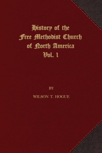 History Of The Free Methodist Church Of North America Volume 1 [Paperback]