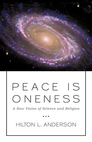 Peace Is Oneness  A New Vision of Science and Religion [Paperback]