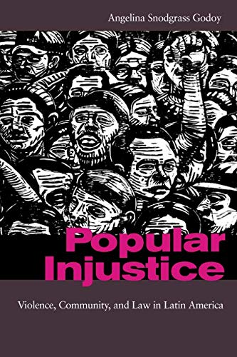 Popular Injustice Violence, Community, and Law in Latin America [Paperback]