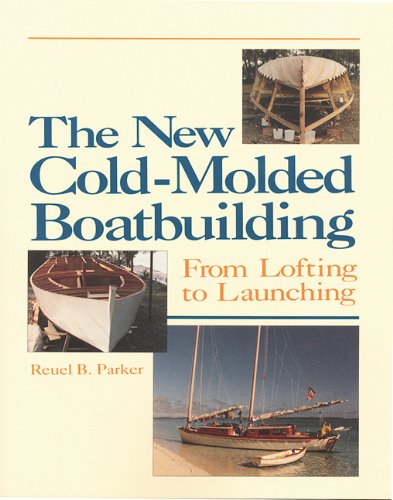 The New Cold-Molded Boatbuilding From Lofting to Launching [Unknown]