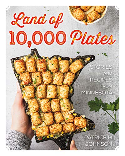 Land of 10,000 Plates Stories and Recipes from Minnesota [Paperback]