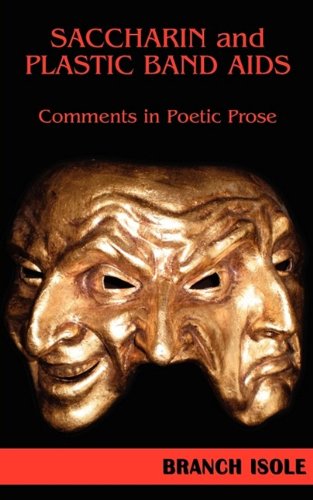 Saccharin And Plastic Band Aids Comments In Poetic Prose [Paperback]