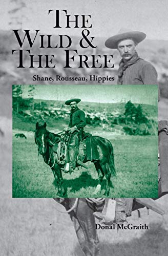 The Wild And The Free Shane, Rousseau, Hippies [Paperback]