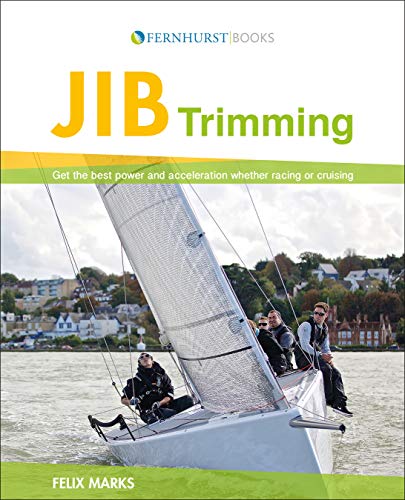 Jib Trimming Get the best power &amp acceleration whether racing or cruising [Paperback]