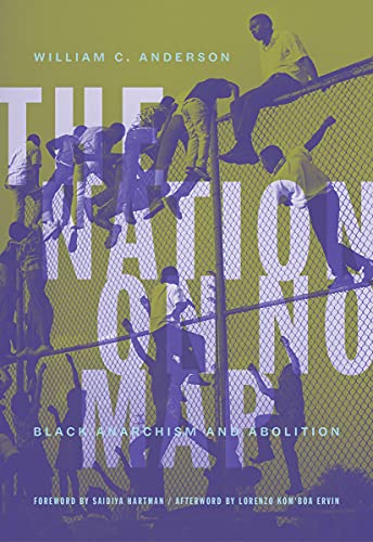 The Nation on No Map Black Anarchism and Abolition [Paperback]