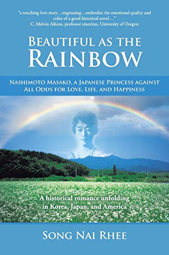 Beautiful As The Rainbow Nashimoto Masako, A Japanese Princess Against All Odds [Paperback]