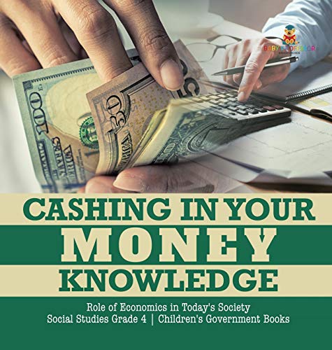 Cashing in Your Money Knowledge - Role of Economics in Today's Society - Social  [Hardcover]