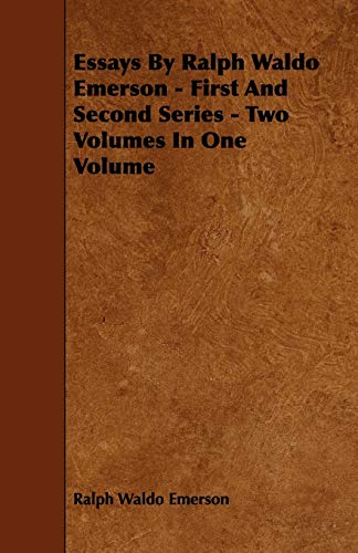 Essays by Ralph Waldo Emerson - First and Second Series  Two Volumes in One Vol [Paperback]