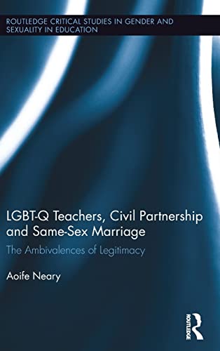 LGBT-Q Teachers, Civil Partnership and Same-Sex Marriage The Ambivalences of Le [Hardcover]