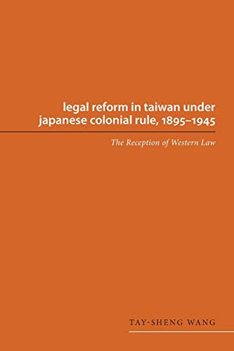 Legal Reform In Taiwan Under Japanese Colonial Rule, 1895-1945 The Reception Of [Paperback]