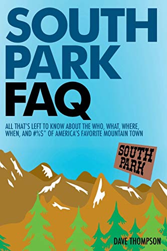South Park FAQ All That's Left to Know About The Who, What, Where, When and % [Paperback]