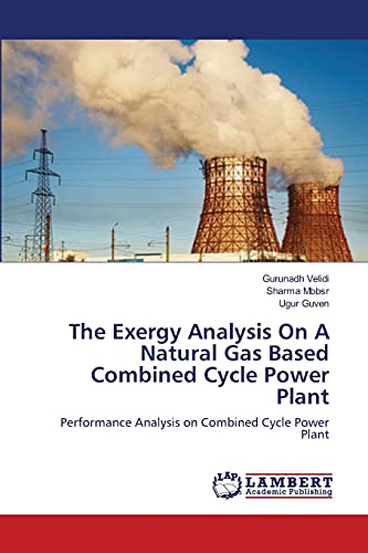 The Exergy Analysis On A Natural Gas Based Combined Cycle Power Plant Performan [Paperback]