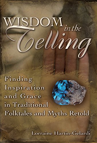 Wisdom in the Telling Finding Inspiration and Grace in Traditional Folktales an [Paperback]